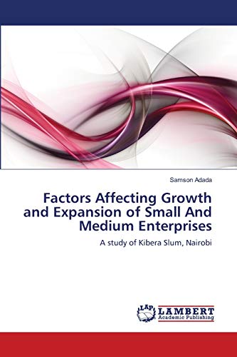 Factors Affecting Growth and Expansion of Small And Medium Enterprises: A study of Kibera Slum, Nairobi