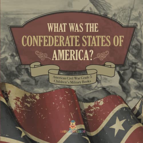 What Was The Confederate States of America? American Civil War Grade 5 Children's Military Books