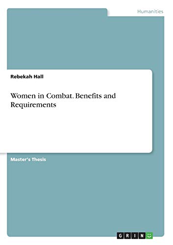 Women in Combat. Benefits and Requirements: Magisterarbeit