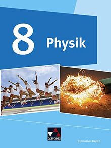 Physik – Gymnasium Bayern / Physik Gymnasium Bayern 8: Physik für Gymnasien (Physik – Gymnasium Bayern: Physik für Gymnasien)