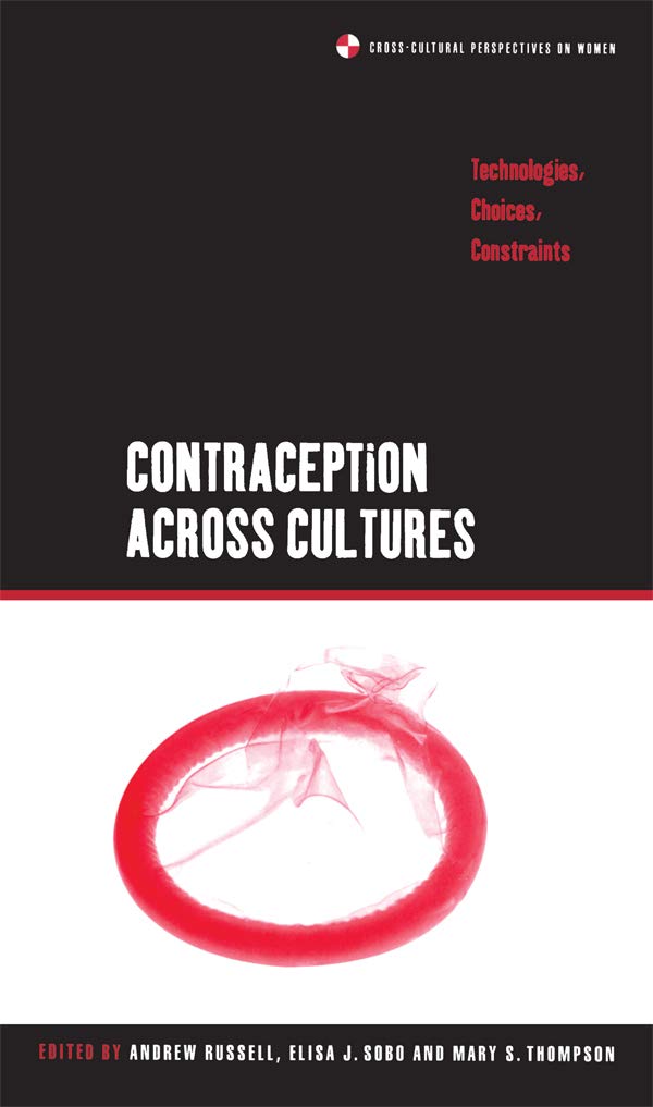 Contraception across Cultures: Technologies, Choices, Constraints (CROSS-CULTURAL PERSPECTIVES ON WOMEN)