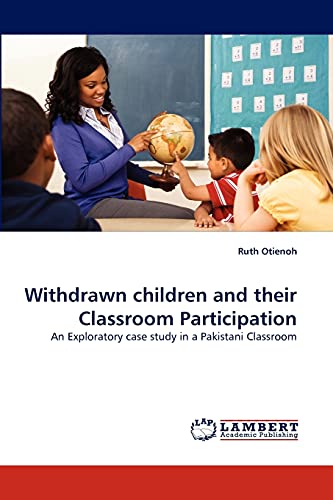 Withdrawn children and their Classroom Participation: An Exploratory case study in a Pakistani Classroom