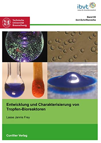 Entwicklung und Charakterisierung von Tropfen-Bioreaktoren (Schriftenreihe des Institutes für Bioverfahrenstechnik der Technischen Universität Braunschweig)