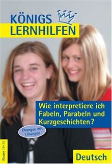 Wie interpretiere ich Fabeln, Parabeln und Kurzgeschichten? Deutsch. Übungen mit Lösungen, Texten und Glossar (Lernmaterialien)