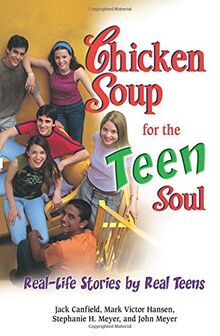 Chicken Soup for the Teen Soul: Real-Life Stories by Real Teens (Chicken Soup for the Soul)