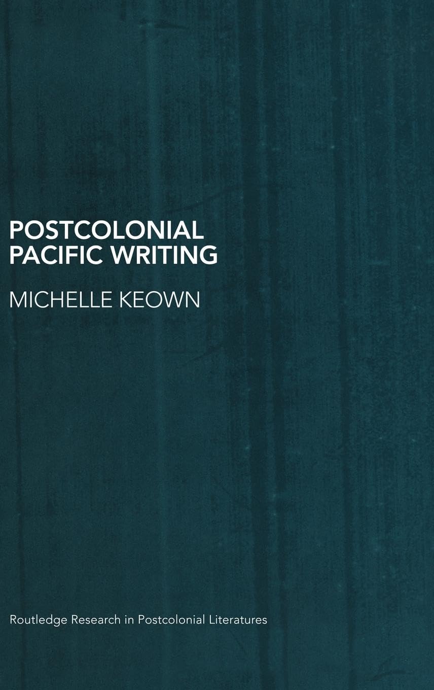 Postcolonial Pacific Writing: Representations of the Body (ROUTLEDGE RESEARCH IN POSTCOLONIAL LITERATURES)