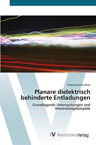 Planare dielektrisch behinderte Entladungen: Grundlegende Untersuchungen und Anwendungsbeispiele