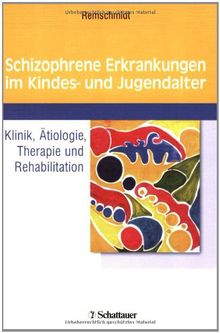 Schizophrene Erkrankungen im Kindes-  und Jugendalter: Klinik, Ätiologie, Therapie und Rehabilitation