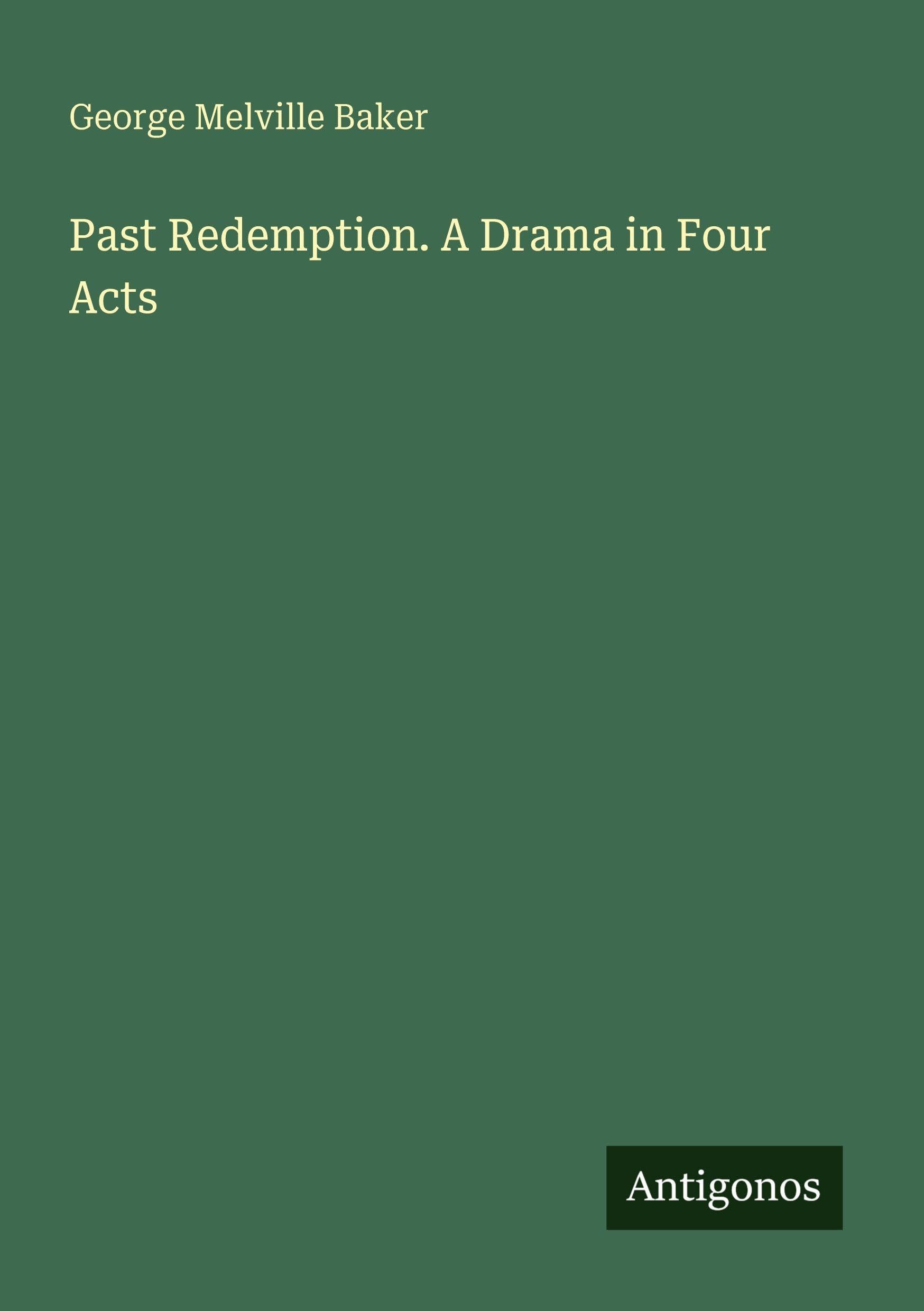 Past Redemption. A Drama in Four Acts