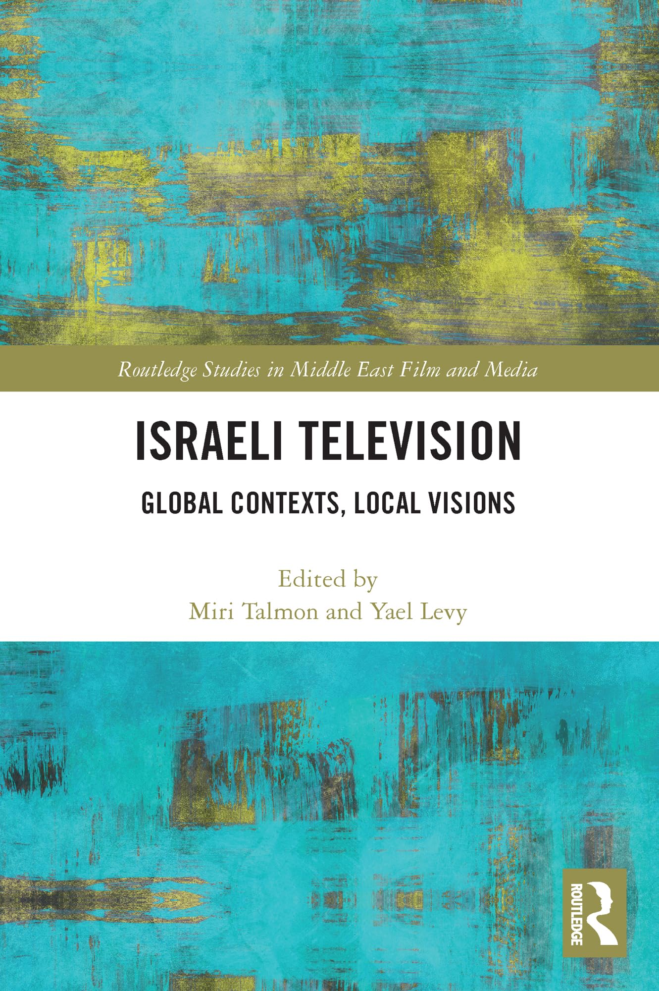 Israeli Television: Global Contexts, Local Visions (Routledge Studies in Middle East Film and Media)