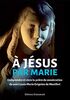 A Jésus par Marie : comprendre et vivre la prière de consécration de saint Louis-Marie Grignion de Montfort