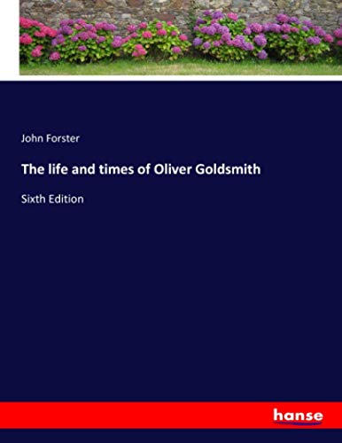 The life and times of Oliver Goldsmith: Sixth Edition