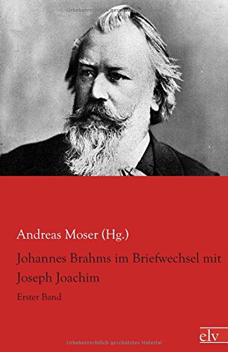 Johannes Brahms im Briefwechsel mit Joseph Joachim: Erster Band