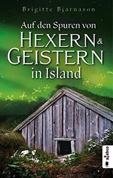 Auf den Spuren von Hexern und Geistern in Island: Sagen, Mythen und Legenden. Mit Reisetipps