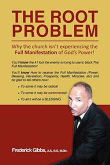 THE ROOT PROBLEM: Why the church isn't experiencing the Full Manifestation of God's Power!