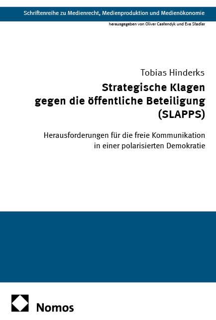Strategische Klagen gegen die öffentliche Beteiligung (SLAPPS): Herausforderungen für die freie Kommunikation in einer polarisierten Demokratie ... Medienproduktion und Medienökonomie)