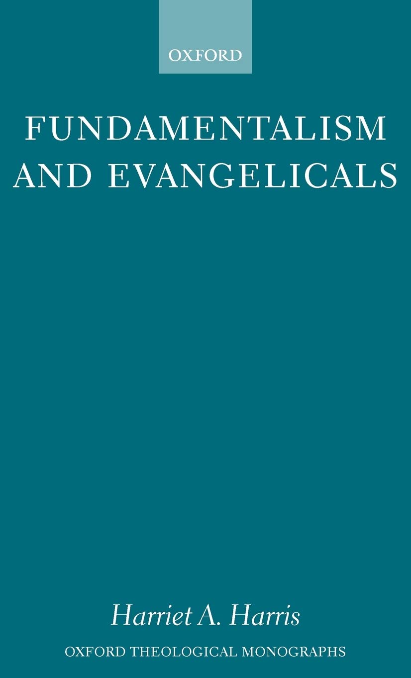 Fundamentalism and Evangelicals (Oxford Theological Monographs)