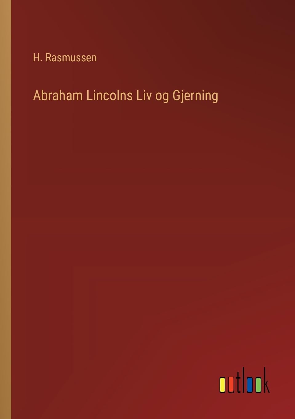 Abraham Lincolns Liv og Gjerning