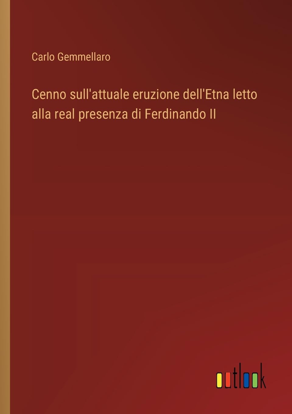 Cenno sull'attuale eruzione dell'Etna letto alla real presenza di Ferdinando II