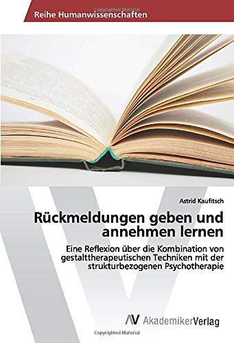 Rückmeldungen geben und annehmen lernen: Eine Reflexion über die Kombination von gestalttherapeutischen Techniken mit der strukturbezogenen Psychotherapie