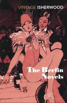 The Berlin Novels: "Mr Norris Changes Trains", "Goodbye to Berlin"