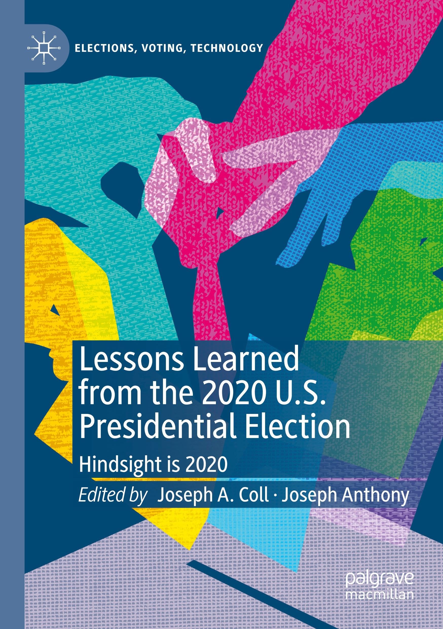 Lessons Learned from the 2020 U.S. Presidential Election: Hindsight is 2020 (Elections, Voting, Technology)