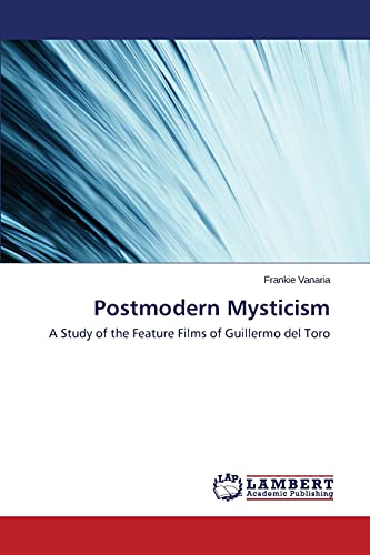 Postmodern Mysticism: A Study of the Feature Films of Guillermo del Toro