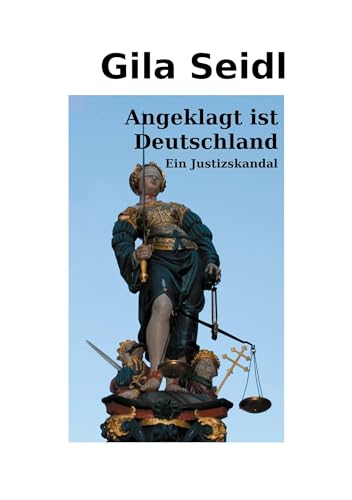 Angeklagt ist Deutschland: Ein Justizskandal