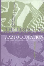 The Legacy of Nazi Occupation: Patriotic Memory and National Recovery in Western Europe, 1945-1965 (Studies in the Social and Cultural History of Modern Warfare, Band 8)