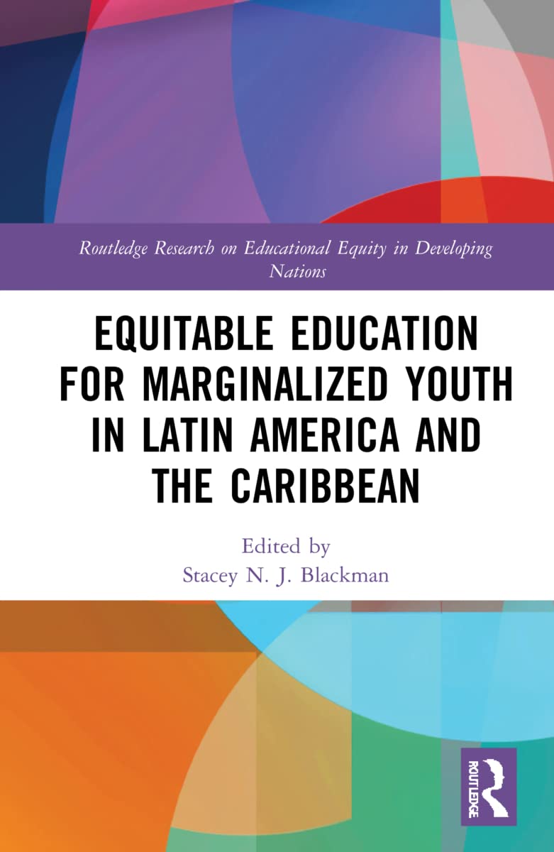 Equitable Education for Marginalized Youth in Latin America and the Caribbean (Routledge Research on Educational Equity in Developing Nations)