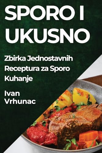 Sporo i Ukusno: Zbirka Jednostavnih Receptura za Sporo Kuhanje