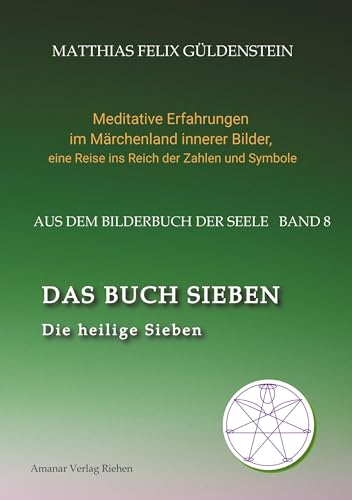 DAS BUCH SIEBEN; Die sieben Raben und die sieben Zwerge; Die sieben Farben des Regenbogens; Meditationen über Schneewittchen;: Die heilige Sieben; Die ... eine Reise ins Reich der Zahlen und Symbole)