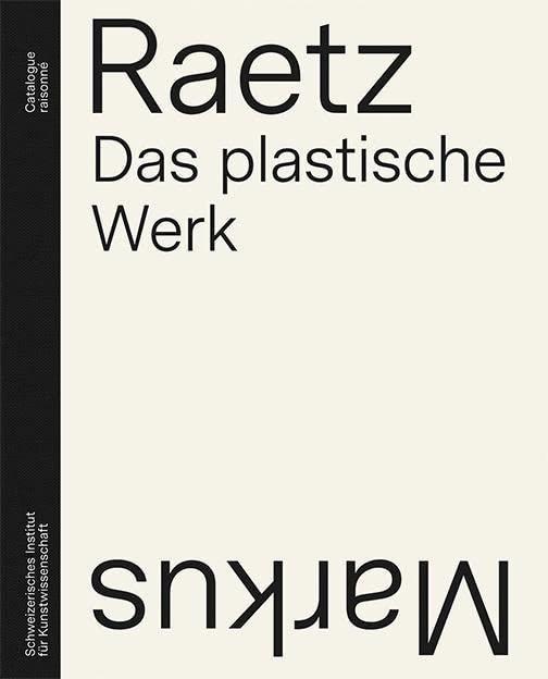 Markus Raetz Das Plastische Werk Catalogue Raisonné : Catalogue raisonné der Plastiken, Objekte und Installationen