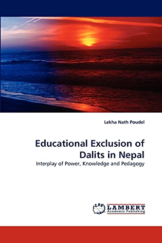 Educational Exclusion of Dalits in Nepal: Interplay of Power, Knowledge and Pedagogy