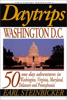 Daytrips Washington D.C.: 50 one day adventures in Washington, Virginia, Maryland, Delaware and Pennsylvania