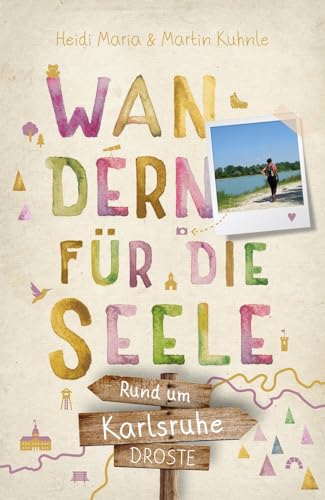 Kuhnle, Heidi Maria: Rund um Karlsruhe. Wandern für die Seele