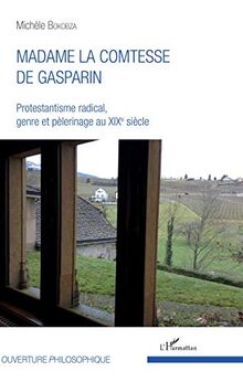 Madame la comtesse de Gasparin : protestantisme radical, genre et pèlerinage au XIXe siècle