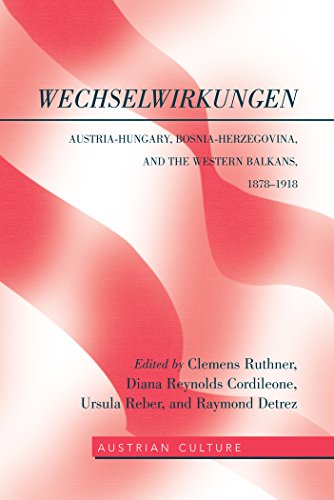 WechselWirkungen: Austria-Hungary, Bosnia-Herzegovina, and the Western Balkans, 1878-1918 (Austrian Culture)