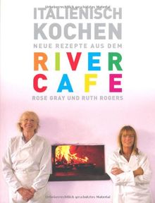 Italienisch Kochen: Neue Rezepte aus dem River Cafe