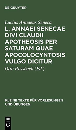 L. Annaei Senecae Divi Claudii apotheosis per saturam quae apocolocyntosis vulgo dicitur (Kleine Texte für Vorlesungen und Übungen, 154, Band 154)