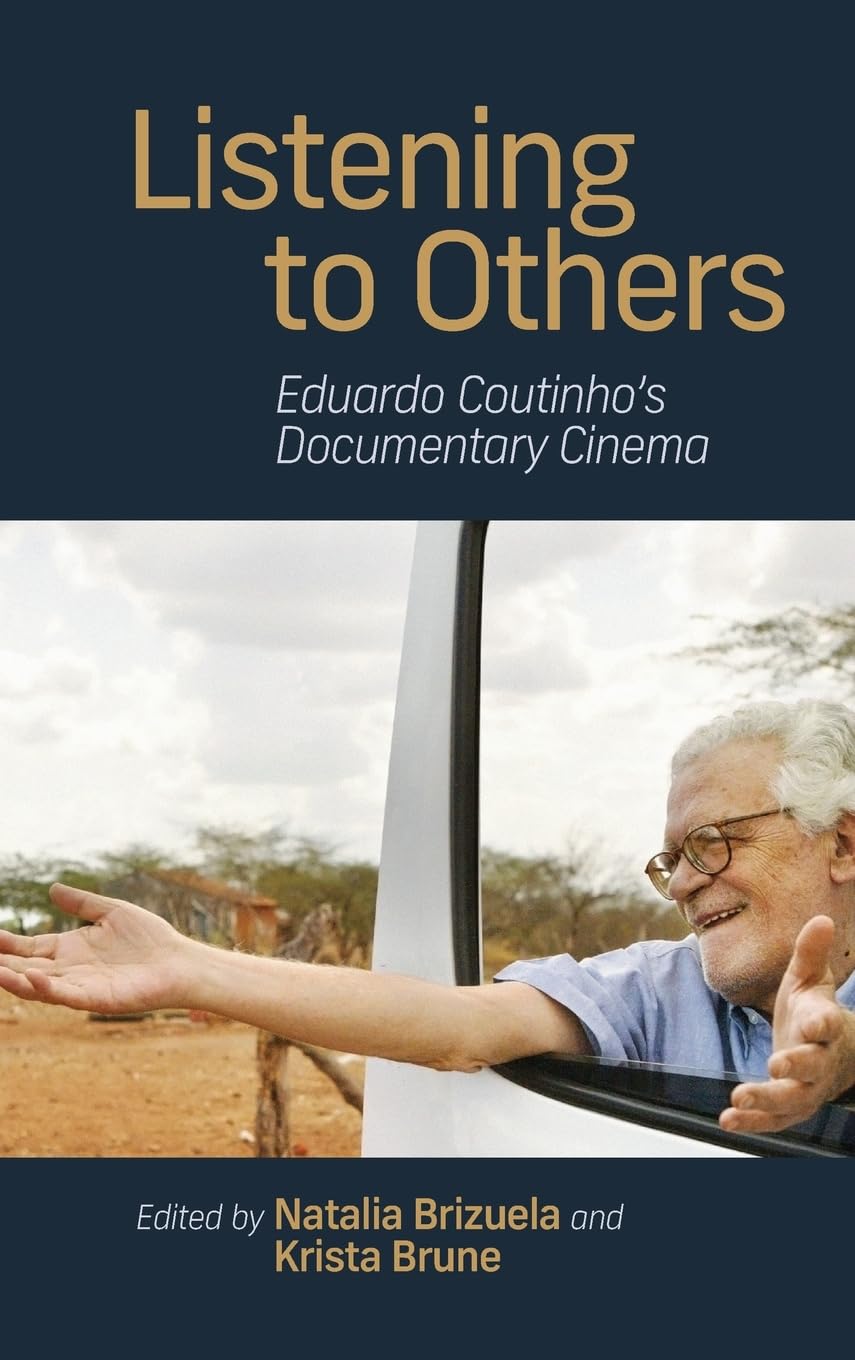 Listening to Others: Eduardo Coutinho's Documentary Cinema (SUNY in Latin American Cinema)