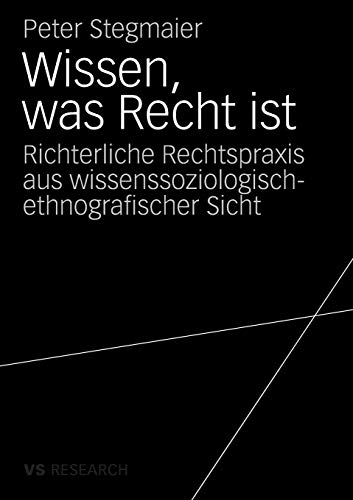 Wissen, Was Recht Ist: Richterliche Rechtspraxis aus wissenssoziologisch-ethnografischer Sicht (German Edition)