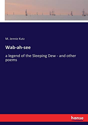 Wab-ah-see: a legend of the Sleeping Dew - and other poems