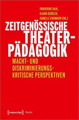 Zeitgenössische Theaterpädagogik: Macht- und diskriminierungskritische Perspektiven