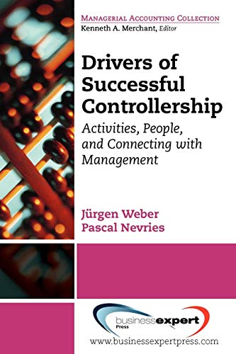 Drivers of Successful Controllership: Activities, People and Connecting with Management (Managerial Accounting Collection)