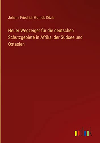 Neuer Wegzeiger für die deutschen Schutzgebiete in Afrika, der Südsee und Ostasien
