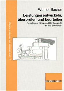 Leistungen entwickeln, überprüfen und beurteilen: Grundlagen, Hilfen und Denkanstösse für alle Schularten