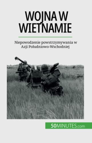 Wojna w Wietnamie: Niepowodzenie powstrzymywania w Azji Południowo-Wschodniej: Niepowodzenie powstrzymywania w Azji Po¿udniowo-Wschodniej