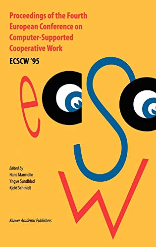 Proceedings of the Fourth European Conference on Computer-Supported Cooperative Work ECSCW ’95: 10–14 September, 1995, Stockholm, Sweden