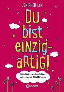 Du bist einzigartig!: Dein Buch zum Ausfüllen, Kritzeln und Glücklichsein